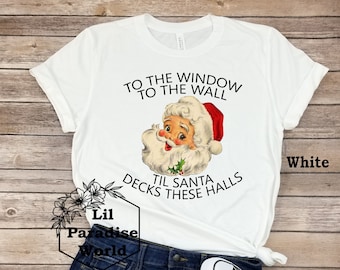 To The Window To The Wall Til Santa Decks These Halls Shirt-Matching Christmas-Funny Christmas Shirts-Funny Santa Shirt-Funny Santa Claus