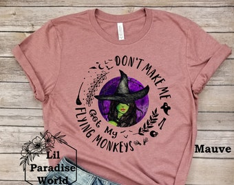 Don't Make me Get My Flying Monkeys Shirt-100% Witch-Haunted House Shirt-Halloween Shirts For Women-Funny Witch Shirt-Halloween Shirt Women