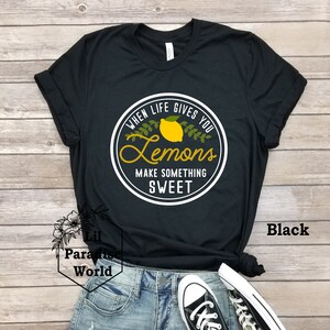When Life Gives You lemons Make Something Sweet WP Shirt-Positive Thought Shirt-School Counselor -Teacher Shirt-Lemonade Shirt-Lemon Shirt