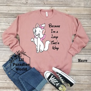 Because I'm A Lady That's Why Sweatshirt,Disney Aristocat Sweatshirt,Disney Marie Sweatshirt,Magic Kingdom,Disney The Aristocat Sweatshirt