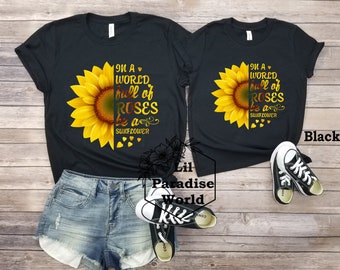 In einer Welt voller Rosen ein Sonnenblume Shirt-Sonnenblume Shirt-Shirt für Mädchen-Matching-Mama und mich Shirt-Matching Mama und Tochter Shirts