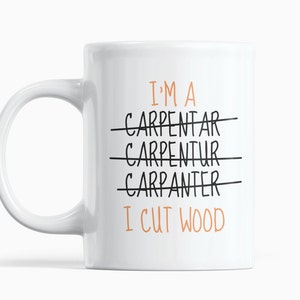 I'm a carpenter mug, funny mug for carpenter, gift for carpenter, birthday gift, father's day gift, I cut wood, work mug for boss