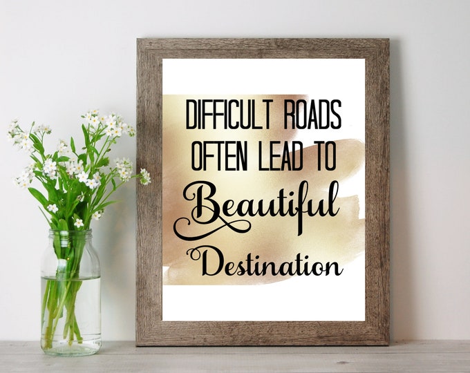 and Quote Print Difficult Roads Often Lead to Beautiful Destination Inspirational Art DIGITAL DOWNLOAD Wall Decor