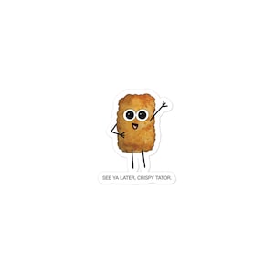See Ya Later, Crispy Tator, luchtbelvrije stickers