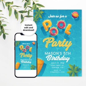 May include: A blue and yellow pool party invitation with a phone mockup. The invitation features a pool with inflatable pool toys, including a donut and a pool float. The text on the invitation reads "Join us for a Pool Party, Mason's 5th Birthday, July 17, 1PM, 1234 First St., Denver, CO, RSVP to kim@gmail.com".