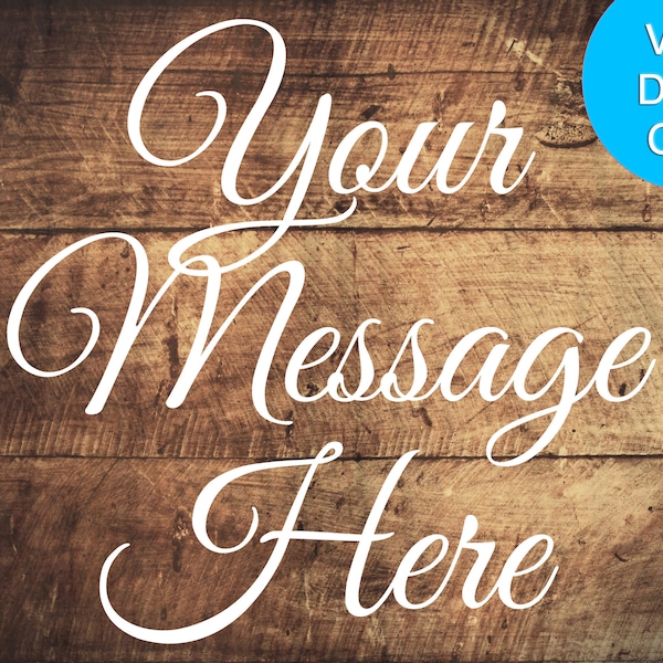 Customized Message - Permanent Sticky Vinyl Decal for Wooden Signs, Outdoor-Grade, Weatherproof