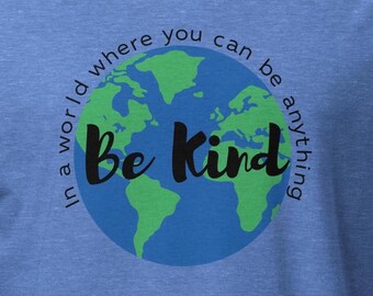 In a world where you can be anything be kind, Be Kind Tshirt, Cute Be Kind Shirt, Motivational, Kindness Matters, Graphic World tee,Positive