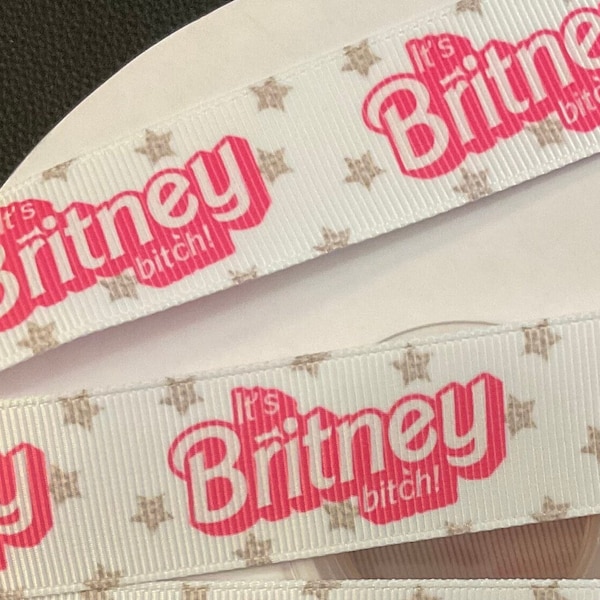 IT’S BRITNEY B*TCH!  1” grosgrain ribbon, choose 3/5 yds., perfect for embellishment/hair/decor/gifting & all of your creative projects!