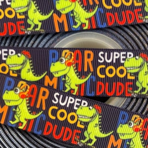 SUPER COOL DINOSAUR grosgrain ribbon, 1”, choose 3 or 5 yds., cool dude, perfect for dog collars/decor/party/gifting & all your projects!