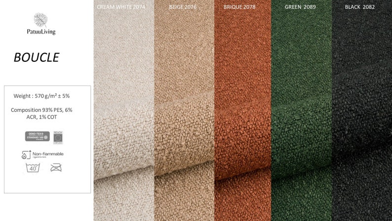 May include: Close-up of five fabric swatches in cream white, beige, brick red, green, and black. The fabric has a boucle texture. The text "BOUCLE" is at the top of the image. The text "Weight: 570 g/m&sup2; &plusmn; 5%" is below the fabric swatches. The text "Composition 93% PES, 6% ACR, 1% COT" is below the weight text. The text "Non-flammable" is below the composition text. The text "CREAM WHITE 2074", "BEIGE 2076", "BRIQUE 2078", "GREEN 2089", and "BLACK 2082" is above the fabric swatches.