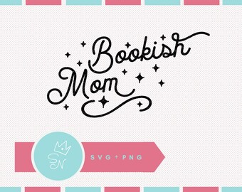Bookish Mom SVG PNG, Bookish cut file, Book lover quote png, Book club gift diy, Cute book svg, Bookish mama, Trendy bookmarks Book worm svg