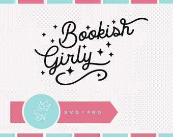 Bookish girly SVG PNG, Bookish cut file, Book lover quote png, Book club gift diy, Cute book svg, Bookish mama, Trendy bookmarks, Book worm
