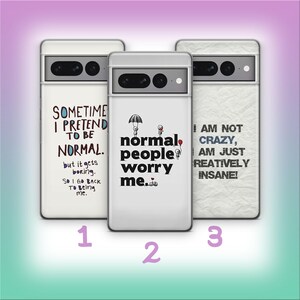 Könnte beinhalten: Drei weiße Handyhüllen mit humorvollen Zitaten. Eine Hülle lautet: "Sometime I pretend to be normal..." Eine andere sagt: "Normal people worry me..." Die dritte Hülle lautet: "I am not crazy..."