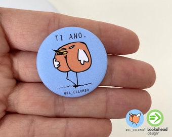 Magnet or Brooch with illustration TI ANO, the Culombo® • Fridge magnet, Pin •