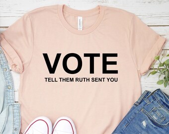 Vote Shirt, Tell Them Ruth Sent You Tshirt, Equality Shirt, Pro Choice T-shirt, Feminist Shirt, Election 2022 Shirt, Voter Shirt