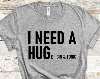 Camiseta de gin tonic "Necesito un abrazo", divertida camiseta de ginebra, regalo para amantes de los cócteles, divertida camiseta con humor para beber, bonita camiseta gráfica.