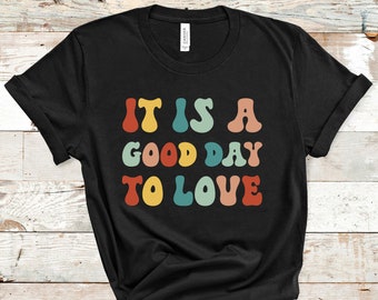 Love Shirt, It's a Good Day to Love T-shirt, Valentines Day Gift, Love Mom Mama Shirt, Mothers Day Shirt, Women Summer Tshirt