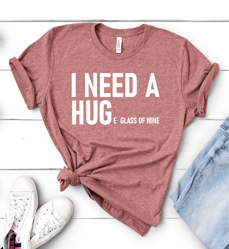 i need a huge glass of wine shirt