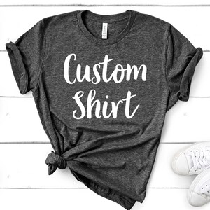 Custom Shirt, Personalized T-shirt, Custom T-shirt, Custom Shirts, Custom Tee, Custom Text Shirt, Custom Design Shirt, Customized Shirt, Tee
