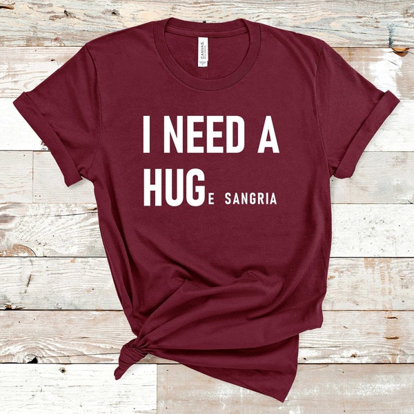 I Need A Huge Sangria Shirt, Sangria Tshirt, Funny Custom Drink T-Shirt, Personalized T-Shirt, Choose a Cocktail, Birthday Gift, Red Wine