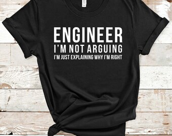 Engineer Shirt, Engineer I'm Not Arguing Tshirt, Funny Engineer Gift, Developer Shirt, Coding Tee, Programmer T-shirt, Im not arguing Shirt