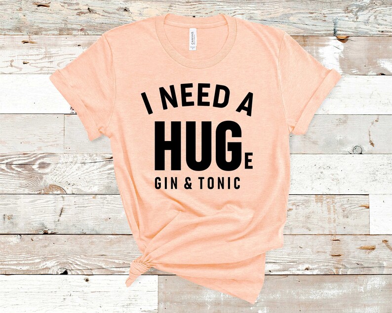 Gin Tonic Shirt I Need A Huge Gin and Tonic Shirt GT Etsy