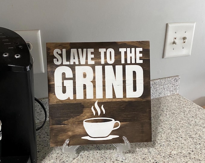 Slave To The Grind Coffee Sign for Kitchen or Office