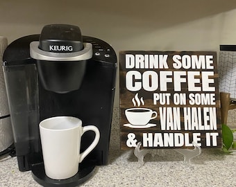 Drink Some Coffee Put On "YOUR FAVORITE ARTIST" and Handle It - Wood Sign for Kitchen, Offices or Man Caves.