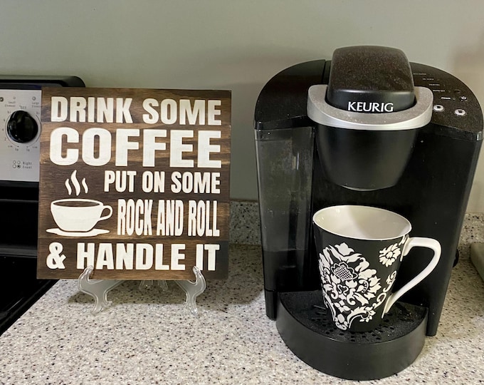 Drink Some Coffee Put On Some Rock and Roll and Handle It - Wood Sign for Kitchen, Offices or Man Caves.