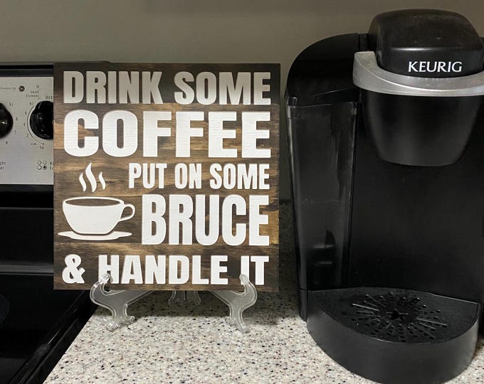 Drink Some Coffee Put On Some Bruce and Handle It - Wood Sign for Kitchen, Offices or Man Caves.