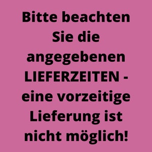 May include: Pink background with black text that reads: "Bitte beachten Sie die angegebenen LIEFERZEITEN - eine vorzeitige Lieferung ist nicht m&ouml;glich!"