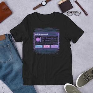 Not Diagnosed But Something Is Wrong – Funny Mental Humor shirt