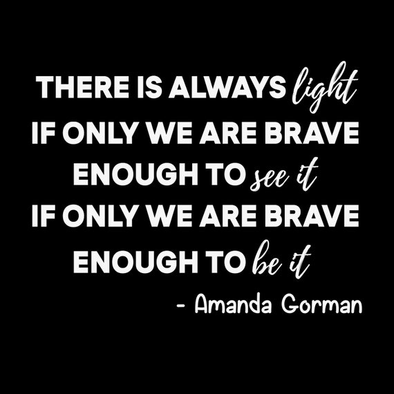 Amanda Gorman There Is Always Light If Only Brave To See It If Etsy Amanda Gorman There Is Always Light If Only Brave To See It If Etsy