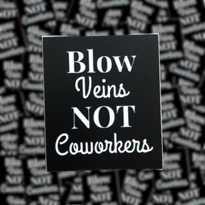 Blow Veins Not Coworkers Sticker