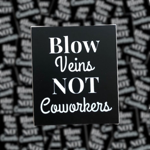 Blow Veins Not Coworkers Sticker