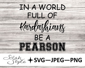 In einer Welt voller Kardashians ein Pearson sein - das ist uns Zitat - digitaler Download, SVG, JPEG, PNG