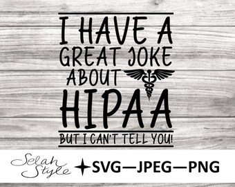 Great Joke about Hipaa - Can't tell you, SVG, PNG, JPEG, Digital Download