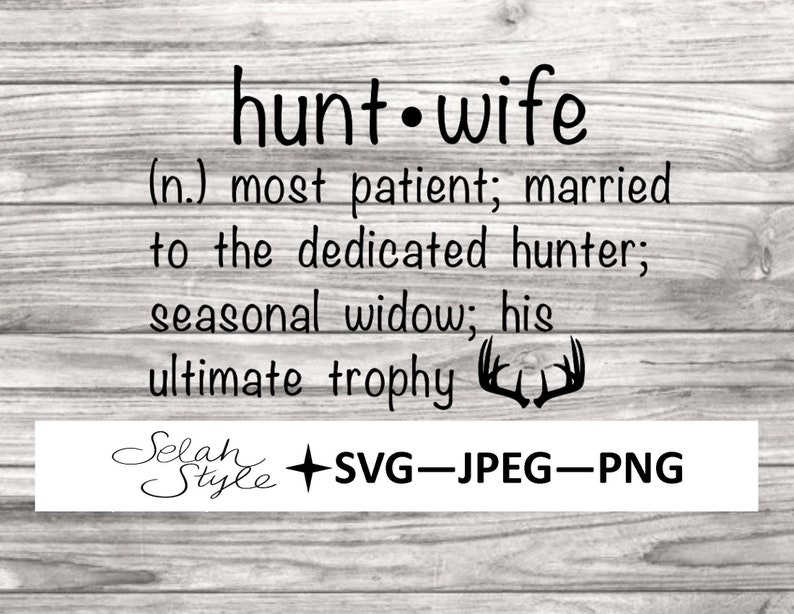 May include: A digital design on a wooden background. The text reads "hunt.wife" with a definition, including "most patient" and "ultimate trophy." Below is the text "Selah Style + SVG-JPEG-PNG" in a white rectangle.