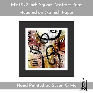 May include: A mini 2x2 inch square abstract print mounted on 3x3 inch paper. The artwork features black, brown, and white abstract shapes and lines. The print is hand-painted by Susan Olivio.