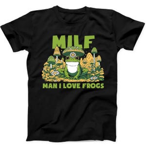 Man I Love Frogs MILF Mushrooms Cute Funny Gift Tee Black T Shirt B296