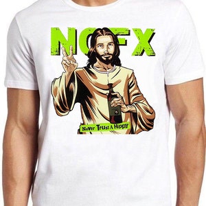 NOFX Music T Shirt B2103 Jesus Never Trust A Hippie  Retro Cool Top Tee