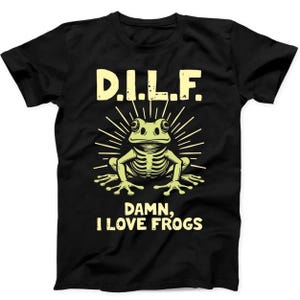 DILF Damn I Love Frogs Dad Meme Humor Funny Gift Tee Black T Shirt B272