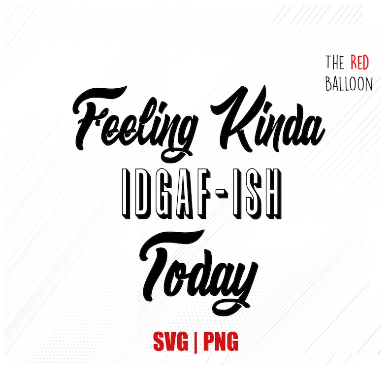 Download Feeling Kinda IDGAF-ish Today SVG PNG Clip Art Instant | Etsy