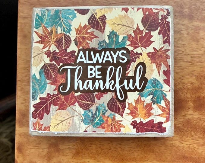 Always Be Thankful Wood Sign - Fall Decor Handmade -  Leaves  Sign FALL tiered tray decor farmhouse style seasonal decorations wooden block