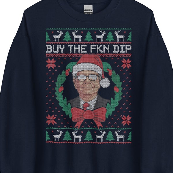 Buy the Dip Ugly Christmas Sweater, Warren Buffett Buy the Fkn Dip Shirt, Trader Gift, Stock Market BTFD Charlie Munger Berkshire Hathaway