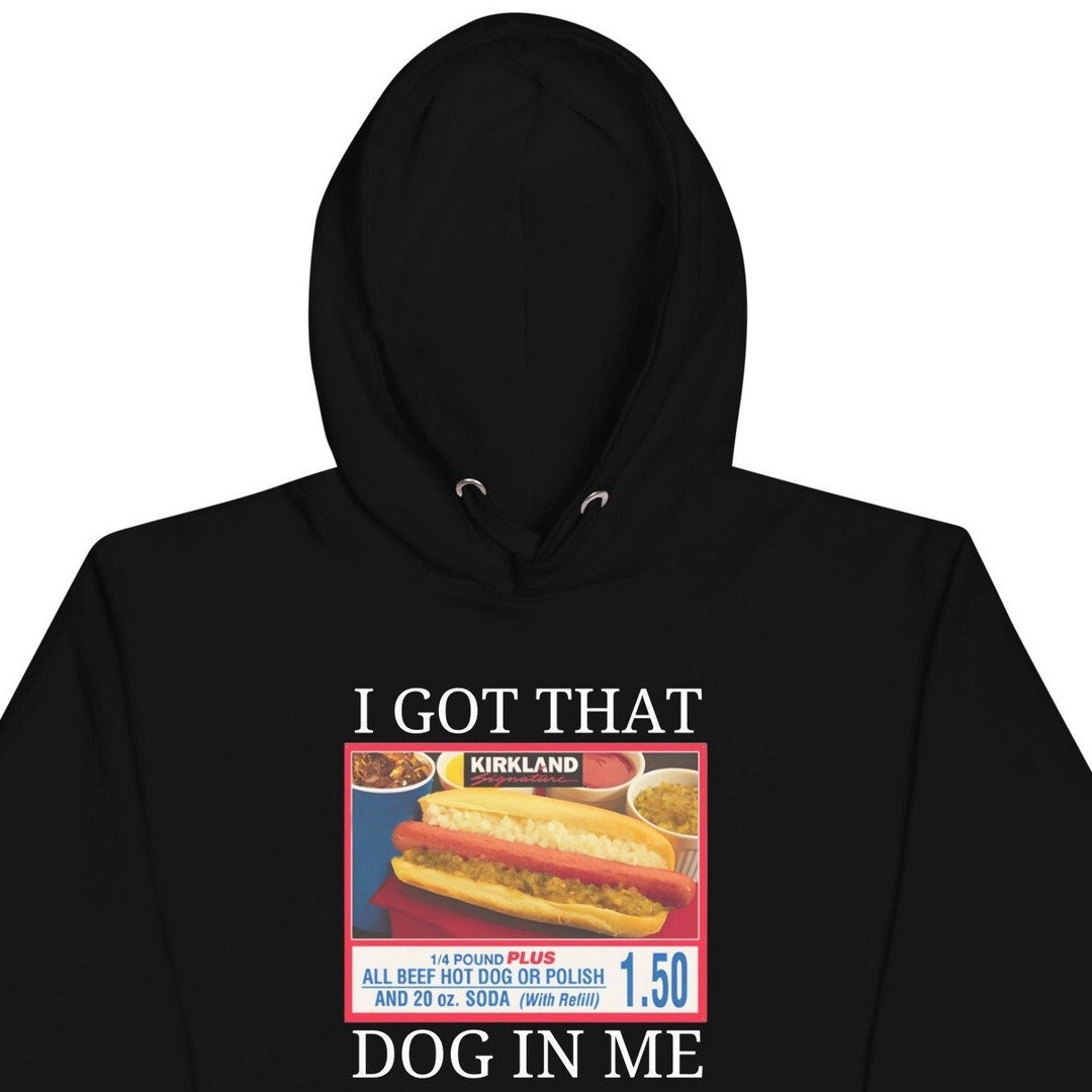 I Got That Dog in Me Costco Hoodie, Funny Kirkland Hot Dog Hooded