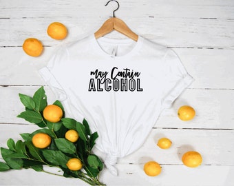 May Contain Alcohol Shirt | Day Drink Shirt | Drinking Party Shirt | Birthday Gift | Funny Shirt | Gift For Her and Him | Unisex T Shirt