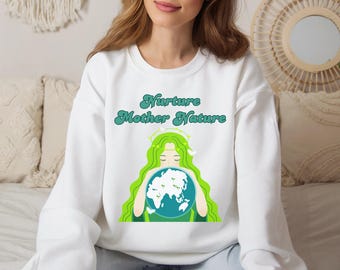 Nurture Mother Nature Sweatshirt, Environmental Crewneck, Outdoor Lover Sweater, Earth Day, Love Your Mother, Respect the Planet Camper Gift