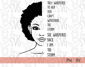 She Whispered Back I Am The Storm,Beautiful African American Woman,PNG,SVG,Clipart Clip Art Design,Cut File for Sublimation,Vinyl,Shirt Mug