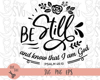 Be still and know that I am God, SVG Cut File, Scripture Svg,Psalm 46 10 svg,christian svg, for cricut,silhouette, dxf file,svg eps dxf png